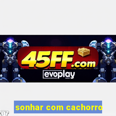 sonhar com cachorro